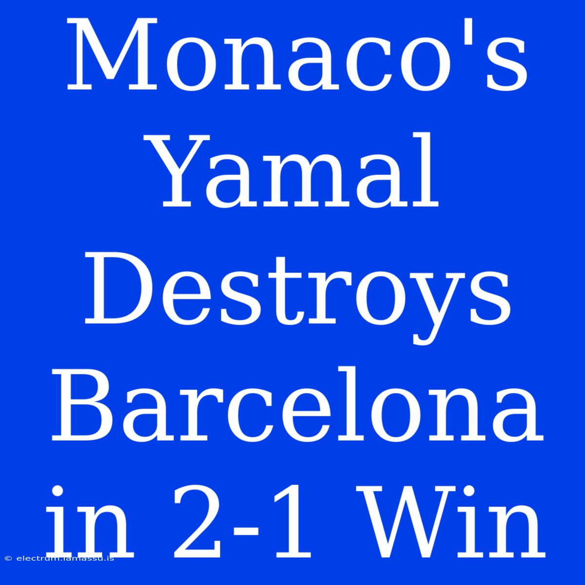 Monaco's Yamal Destroys Barcelona In 2-1 Win