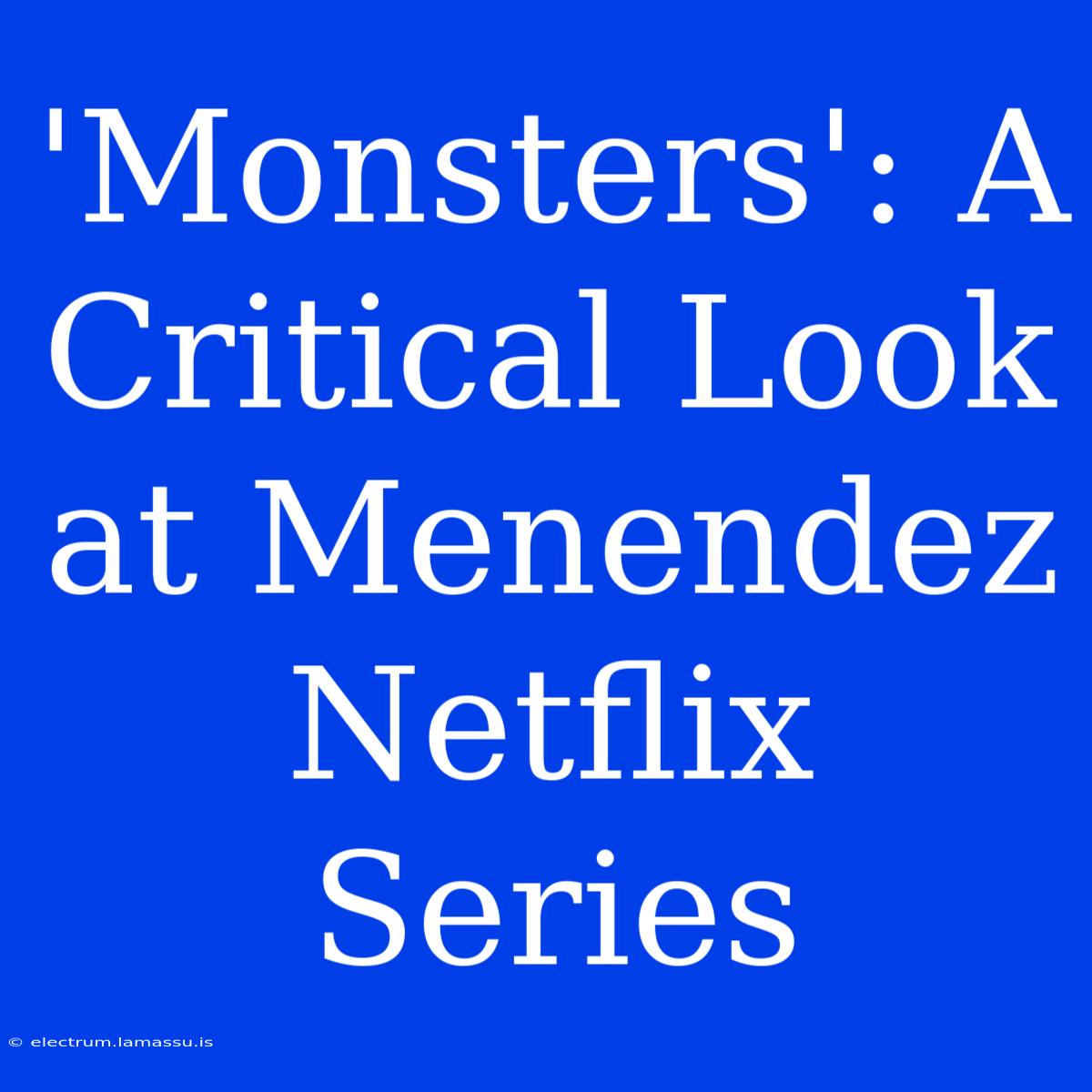 'Monsters': A Critical Look At Menendez Netflix Series