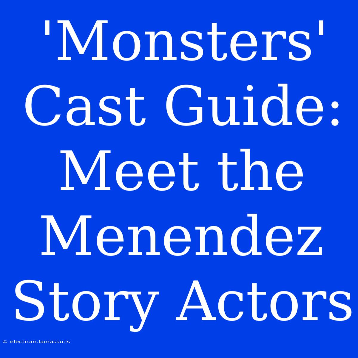 'Monsters' Cast Guide: Meet The Menendez Story Actors