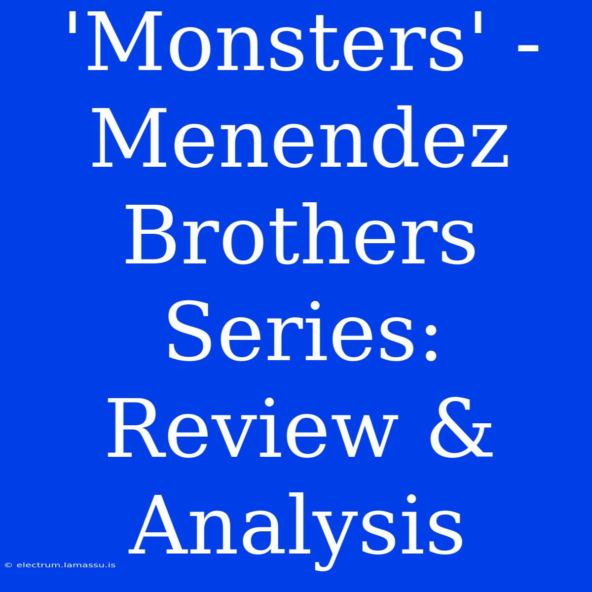 'Monsters' - Menendez Brothers Series: Review & Analysis