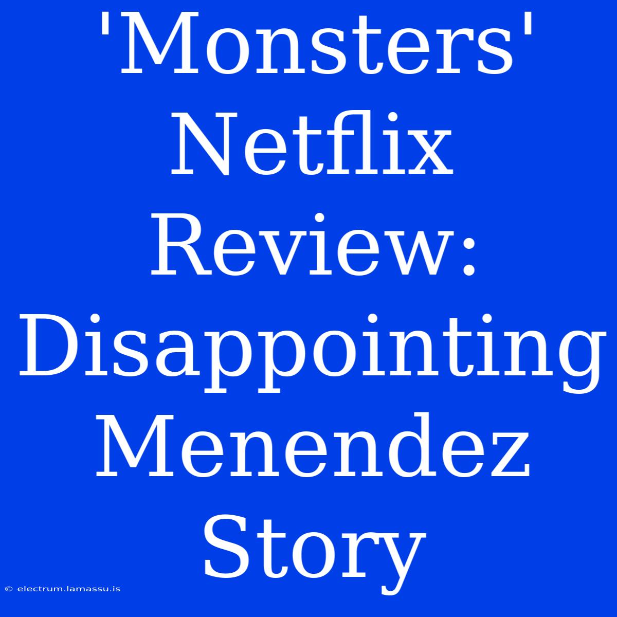 'Monsters' Netflix Review: Disappointing Menendez Story