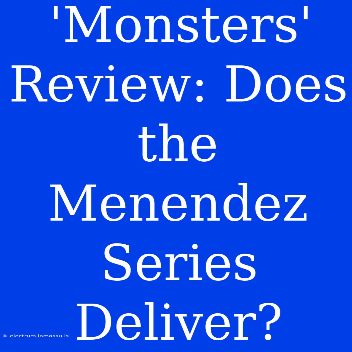 'Monsters' Review: Does The Menendez Series Deliver? 