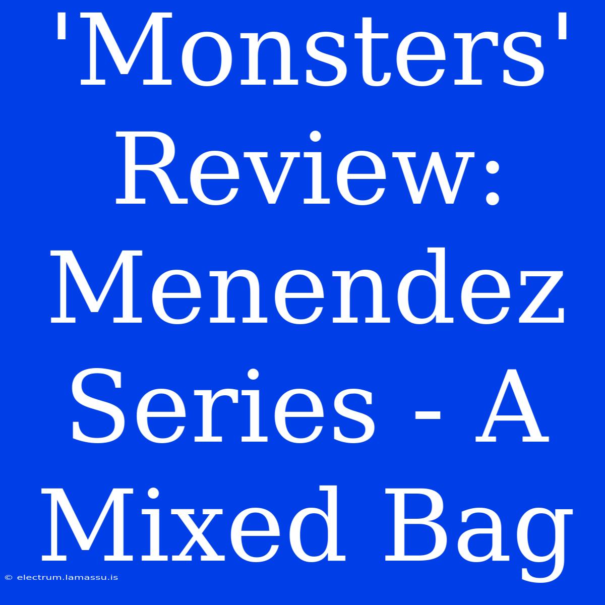 'Monsters' Review: Menendez Series - A Mixed Bag 