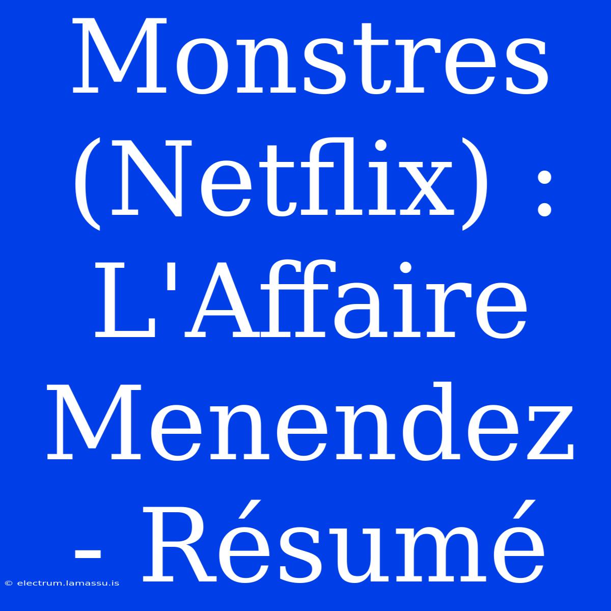 Monstres (Netflix) : L'Affaire Menendez - Résumé