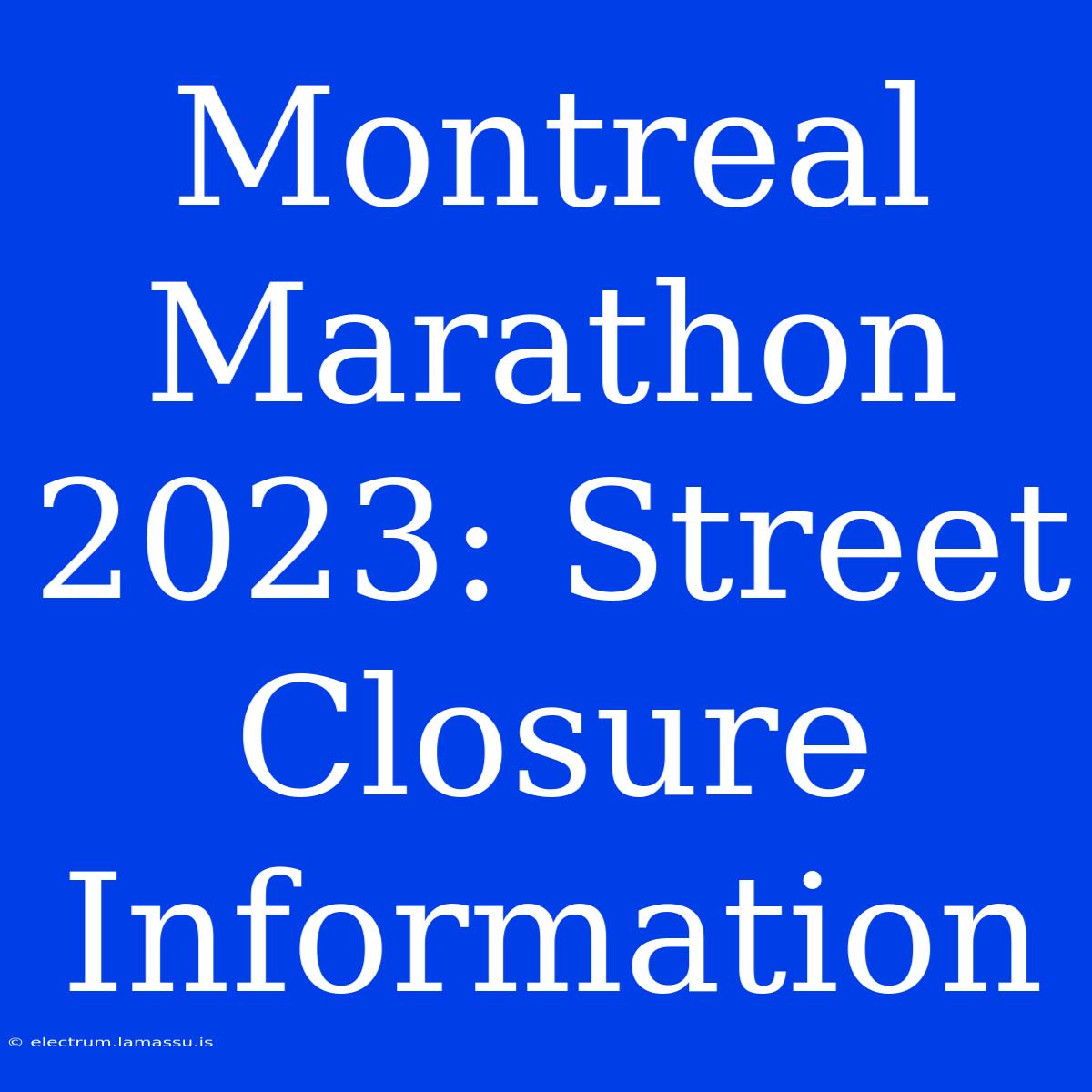 Montreal Marathon 2023: Street Closure Information