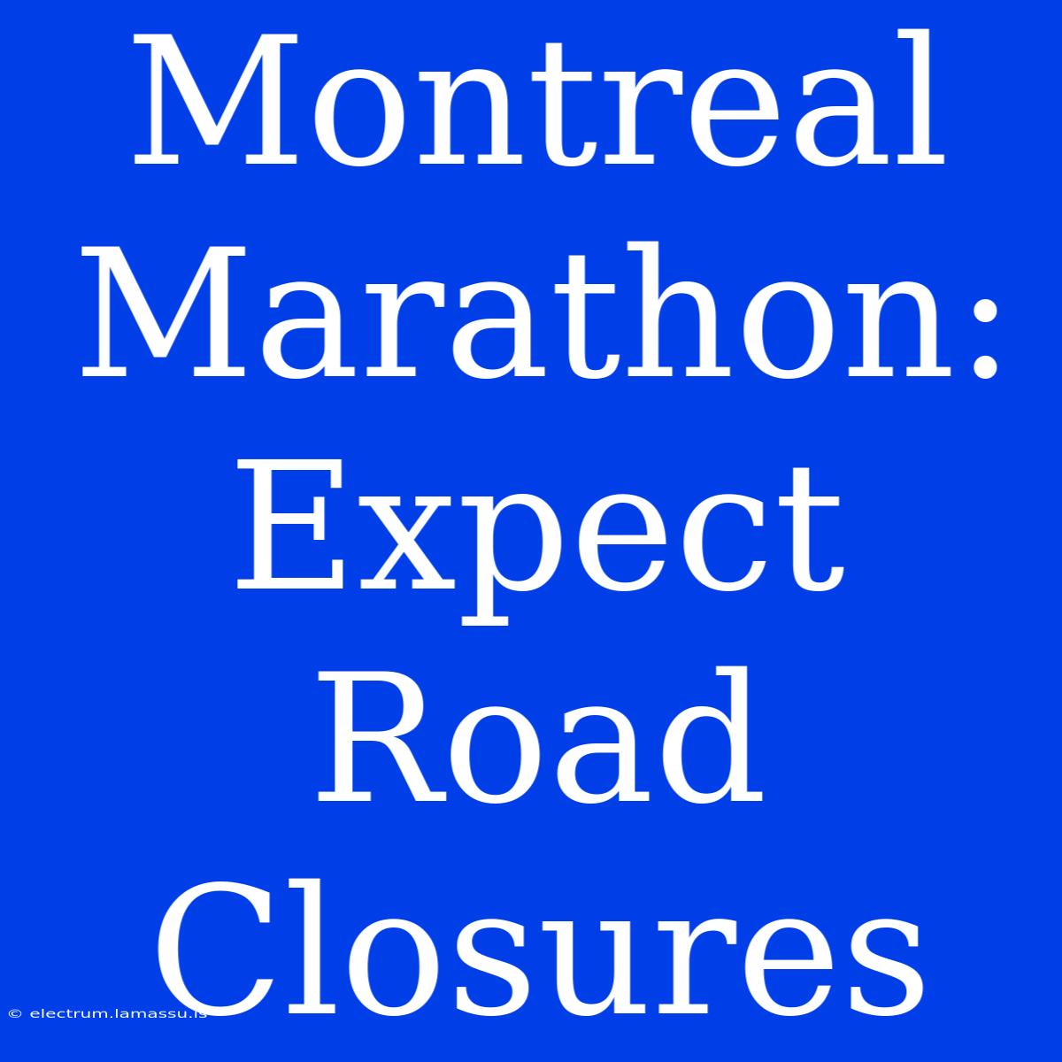 Montreal Marathon: Expect Road Closures