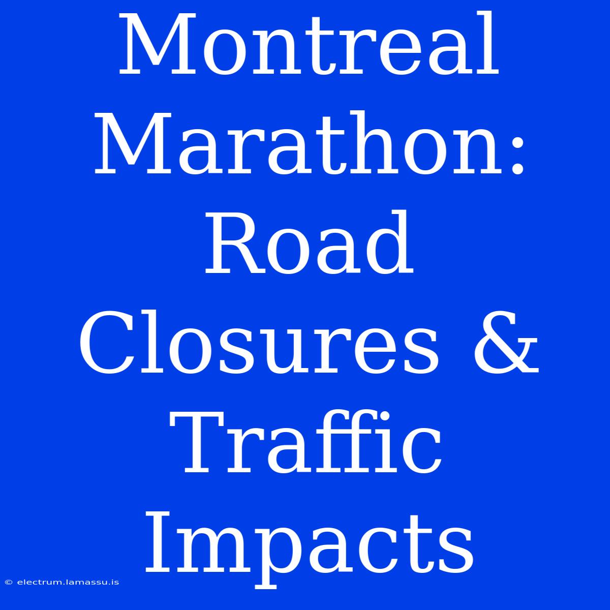 Montreal Marathon: Road Closures & Traffic Impacts