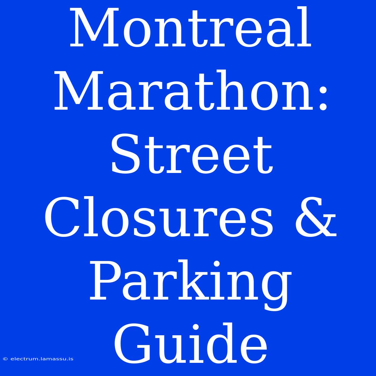 Montreal Marathon:  Street Closures & Parking Guide