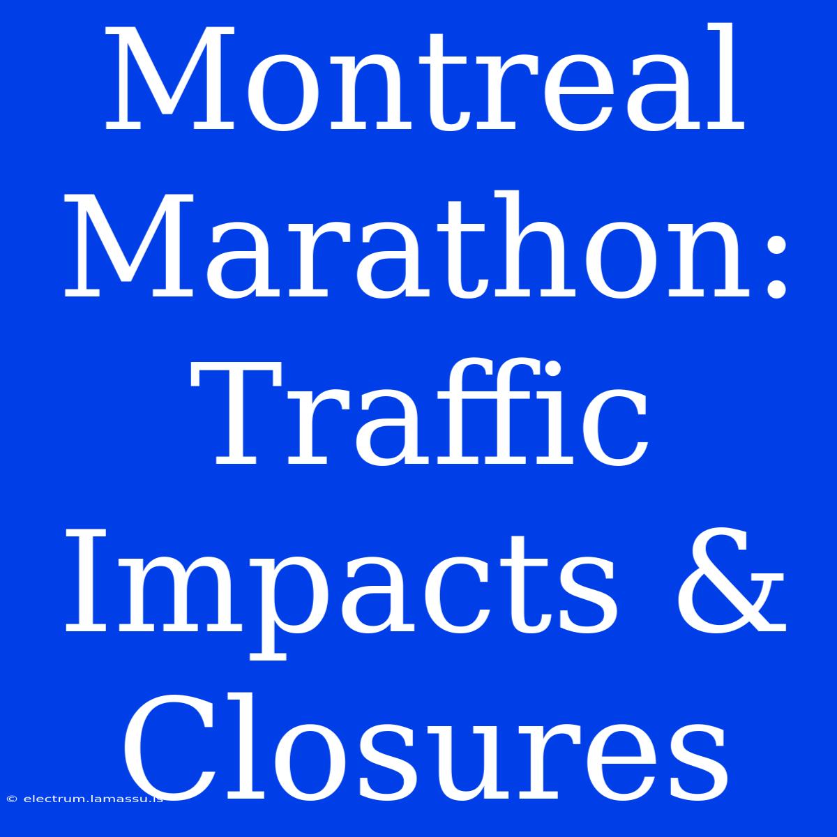 Montreal Marathon: Traffic Impacts & Closures