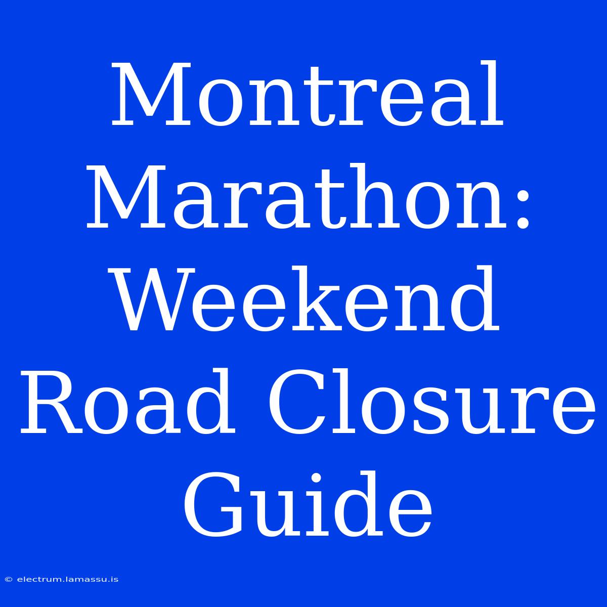 Montreal Marathon: Weekend Road Closure Guide