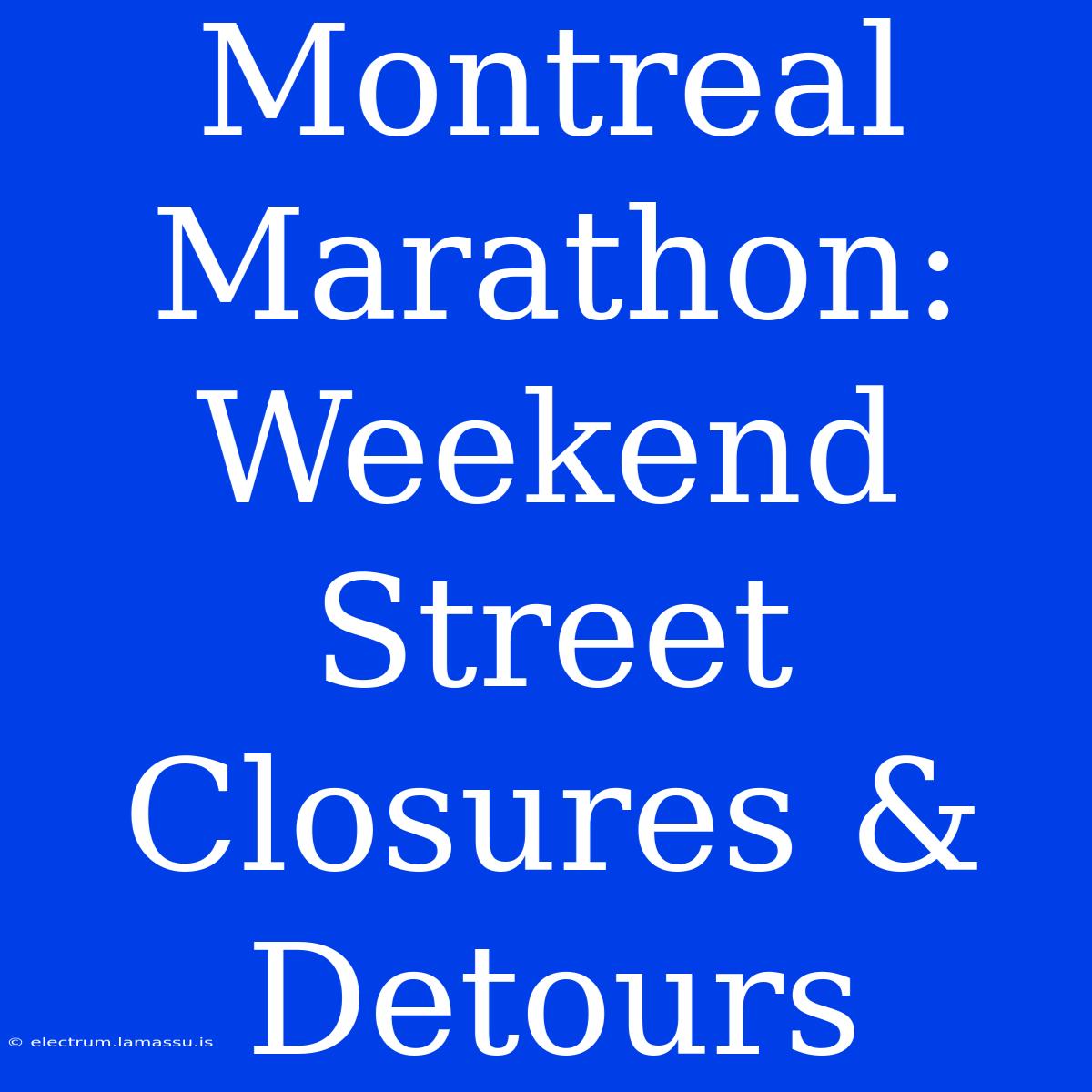 Montreal Marathon: Weekend Street Closures & Detours