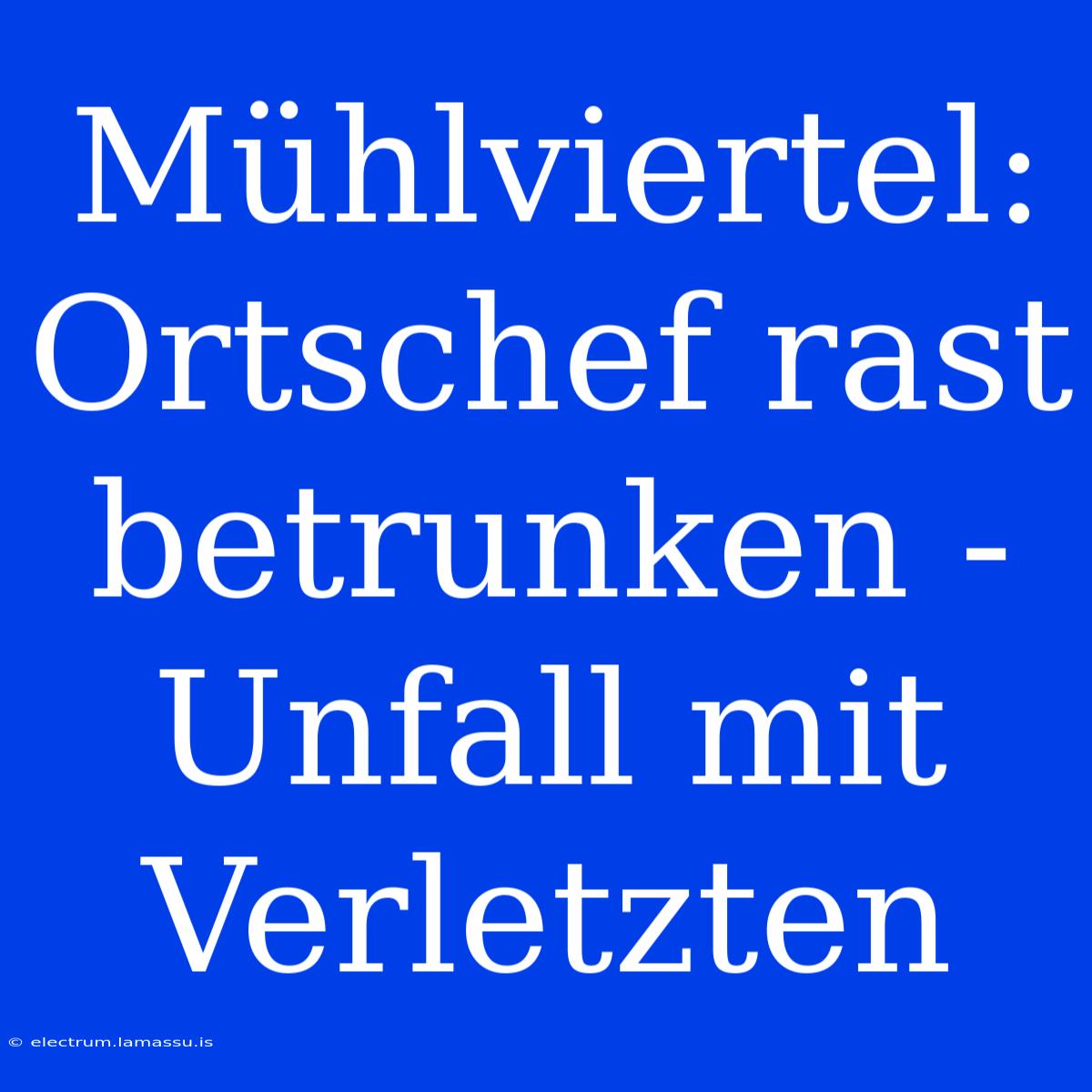 Mühlviertel: Ortschef Rast Betrunken - Unfall Mit Verletzten