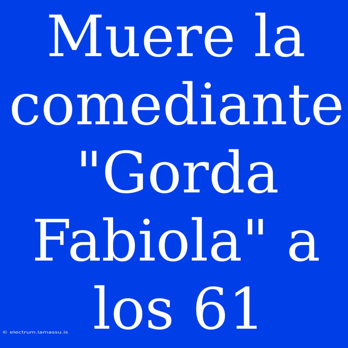 Muere La Comediante 