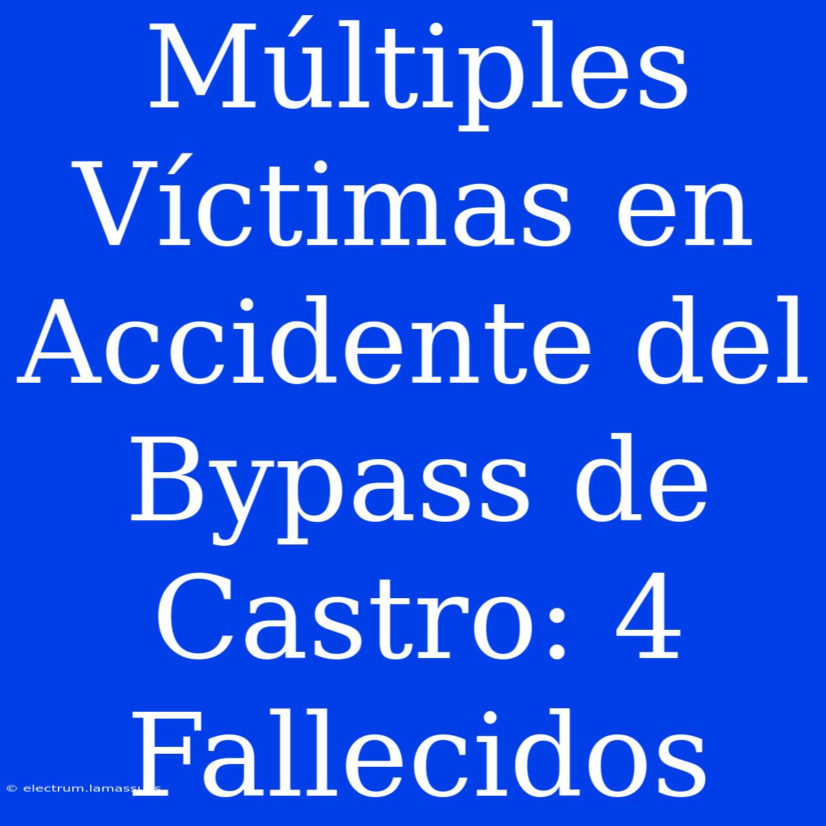 Múltiples Víctimas En Accidente Del Bypass De Castro: 4 Fallecidos