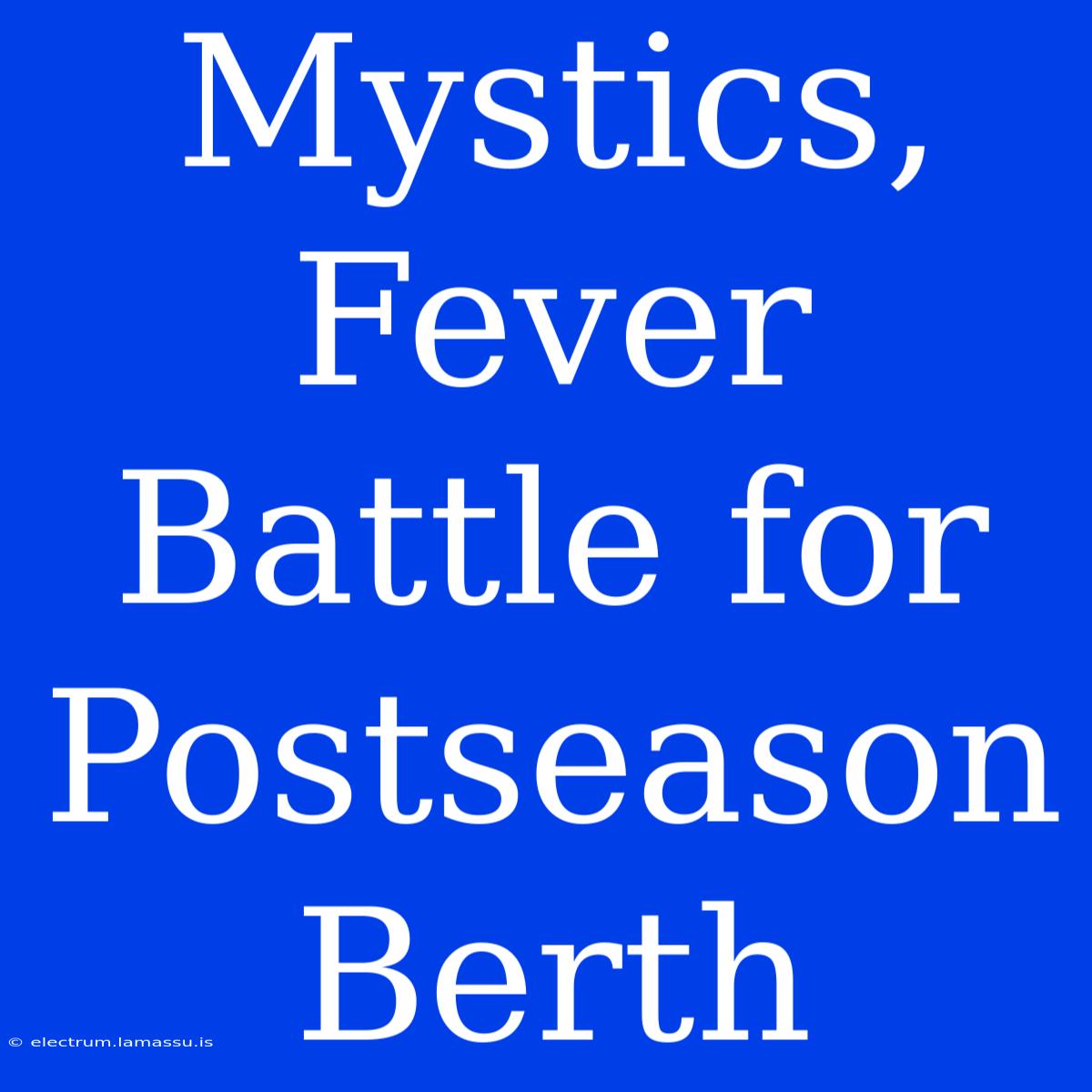 Mystics, Fever Battle For Postseason Berth