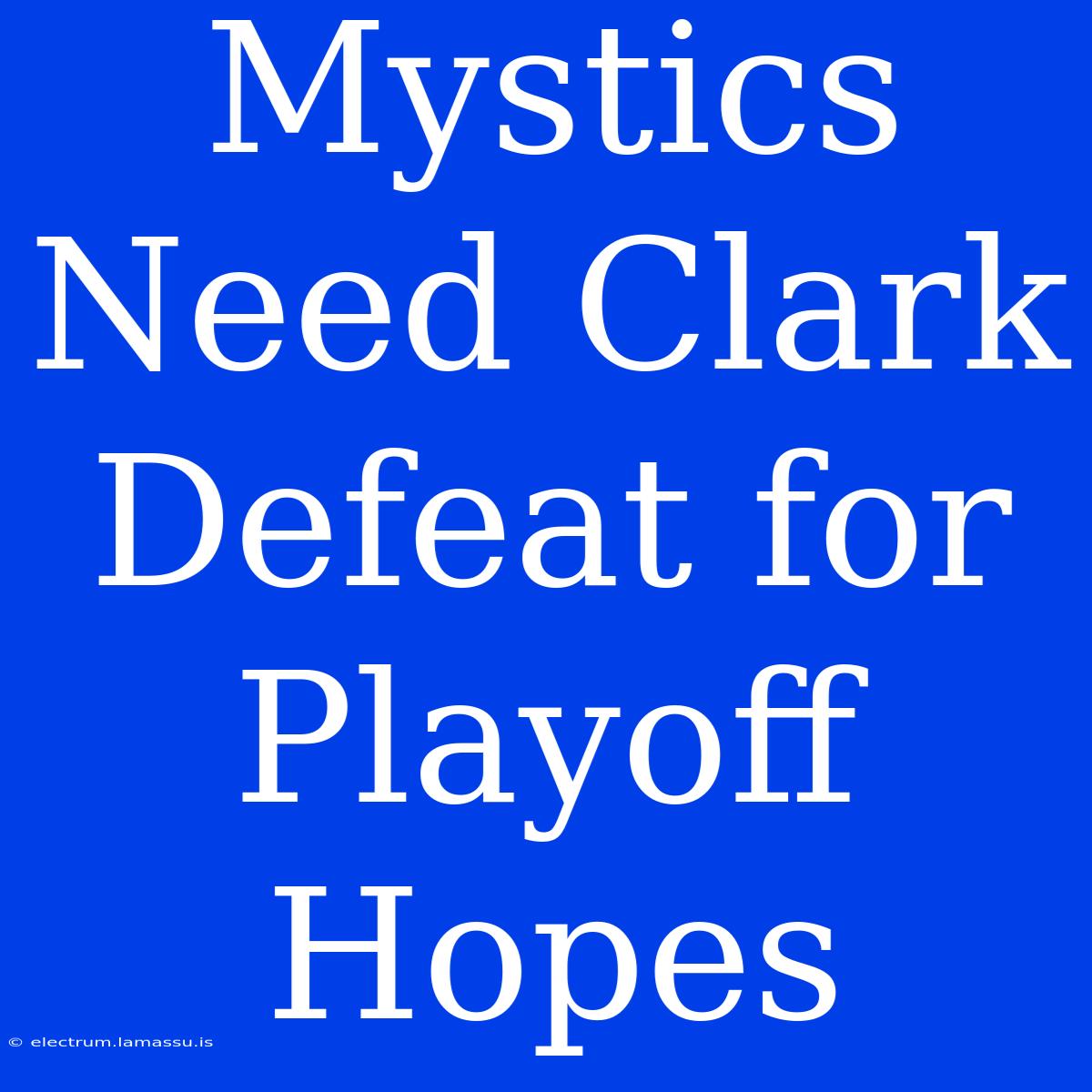 Mystics Need Clark Defeat For Playoff Hopes