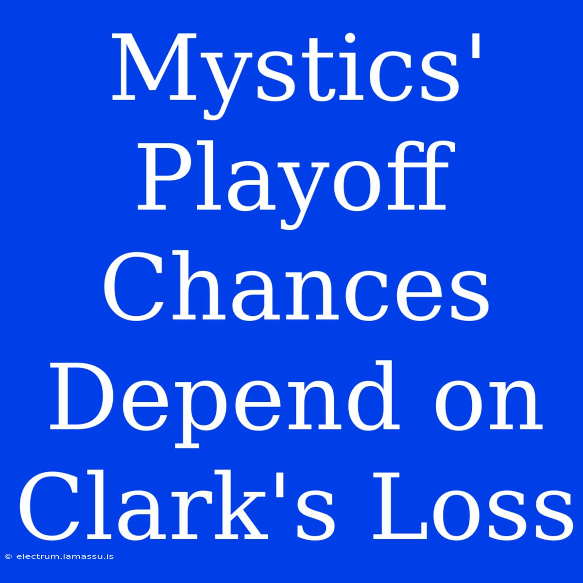 Mystics' Playoff Chances Depend On Clark's Loss