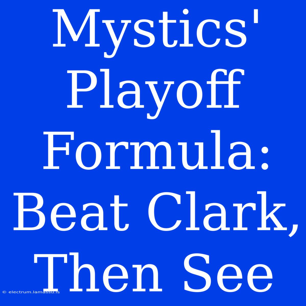 Mystics' Playoff Formula: Beat Clark, Then See