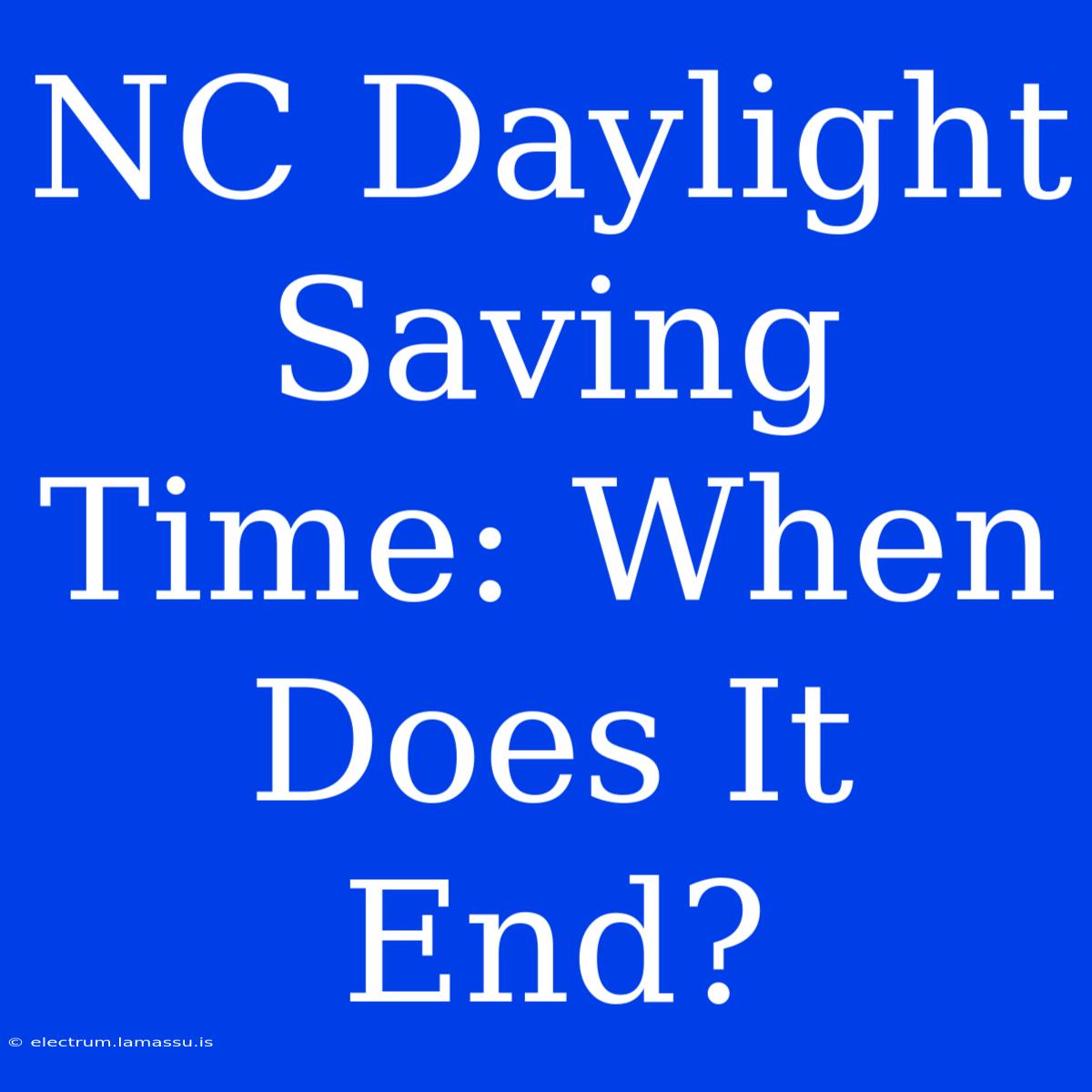 NC Daylight Saving Time: When Does It End?