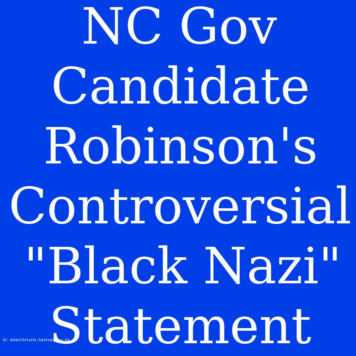 NC Gov Candidate Robinson's Controversial 