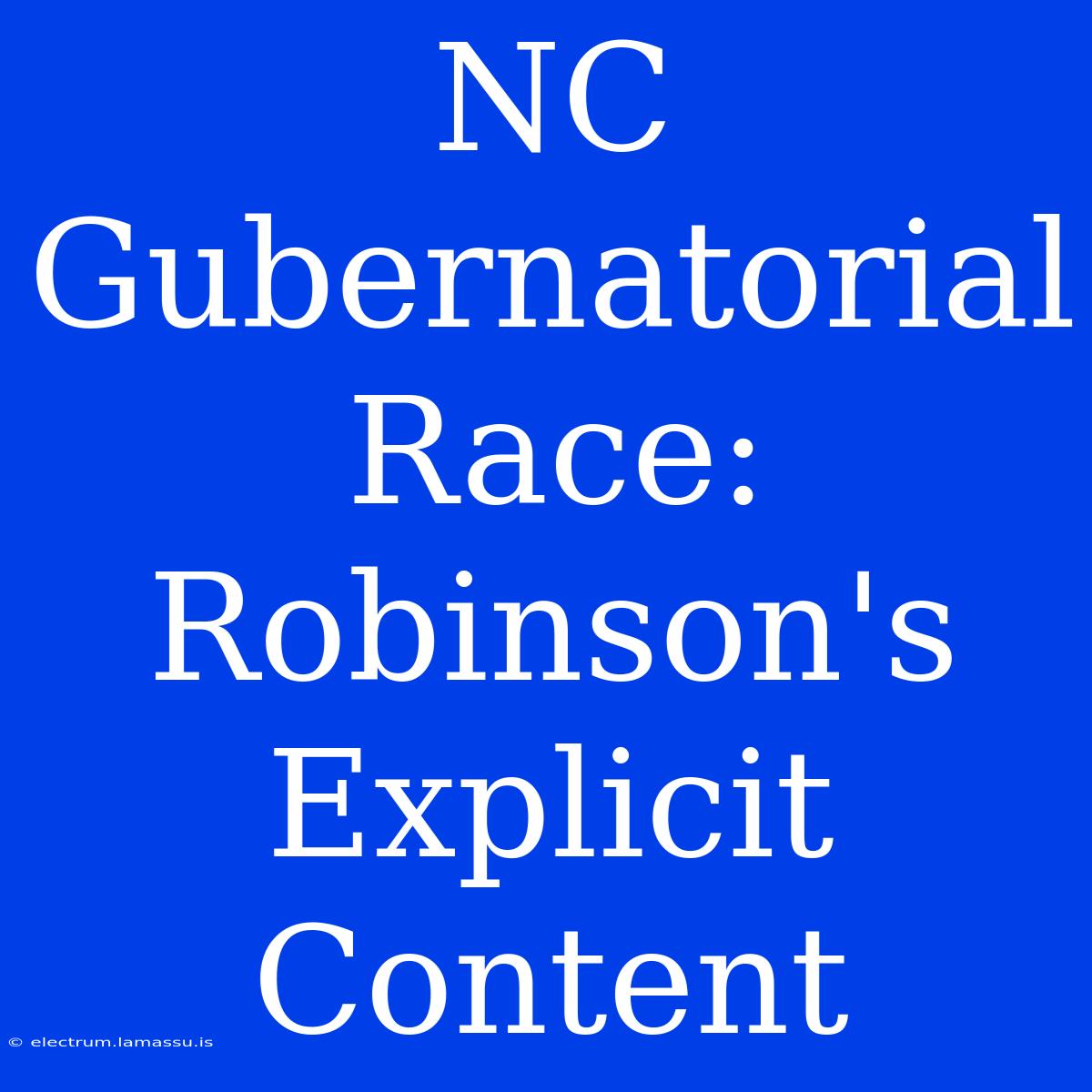 NC Gubernatorial Race: Robinson's Explicit Content