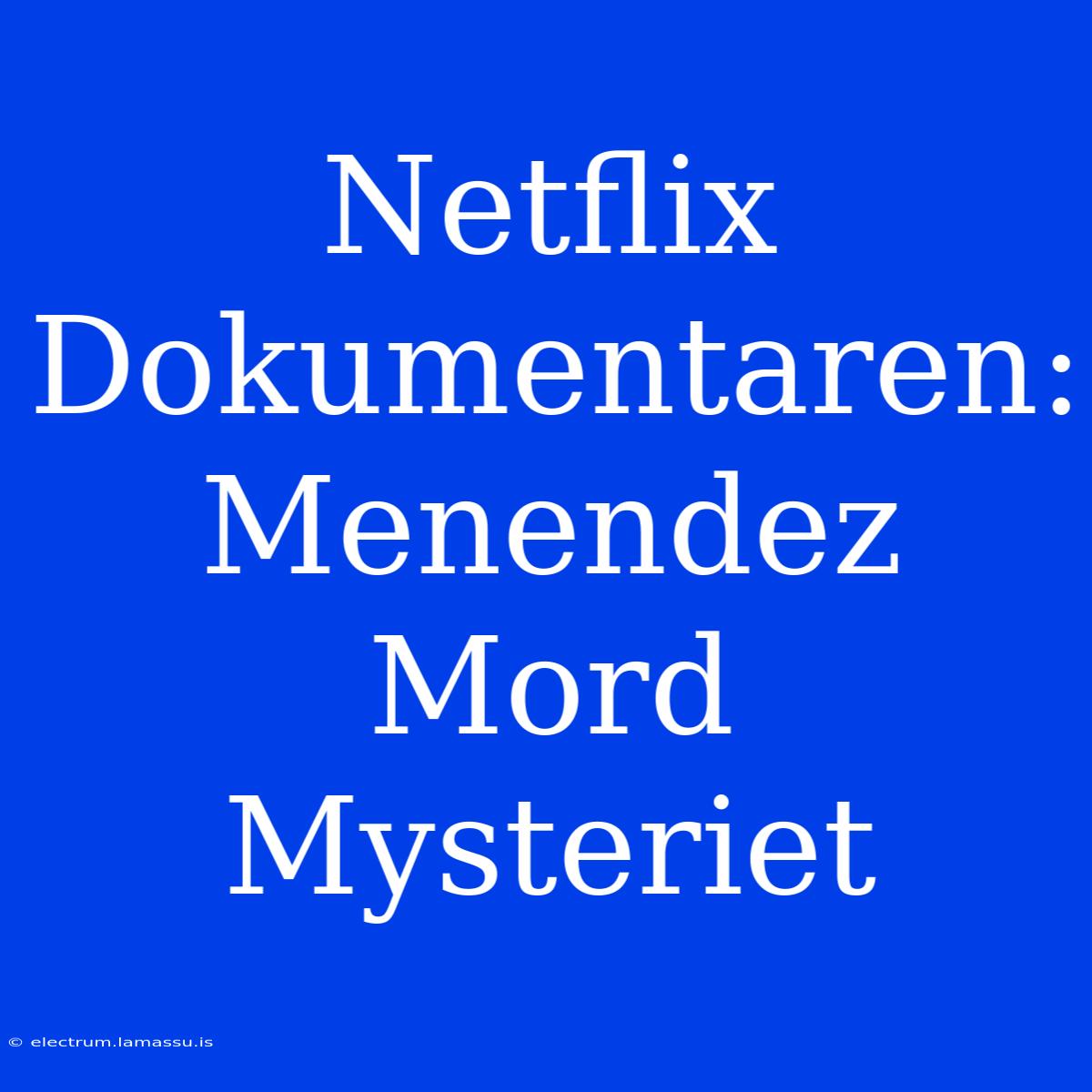 Netflix Dokumentaren: Menendez Mord Mysteriet 