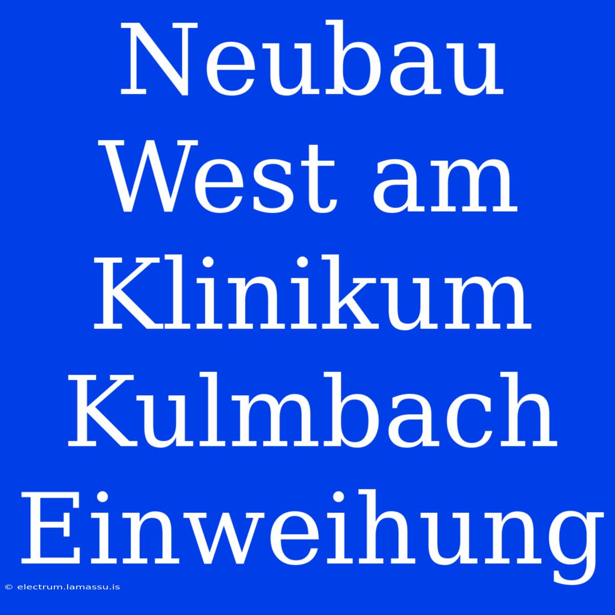 Neubau West Am Klinikum Kulmbach Einweihung