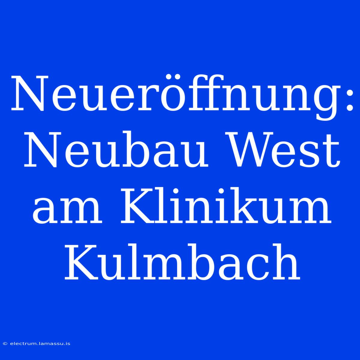 Neueröffnung: Neubau West Am Klinikum Kulmbach 