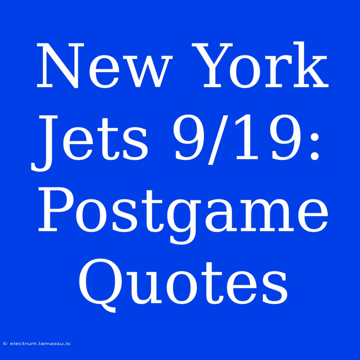 New York Jets 9/19: Postgame Quotes