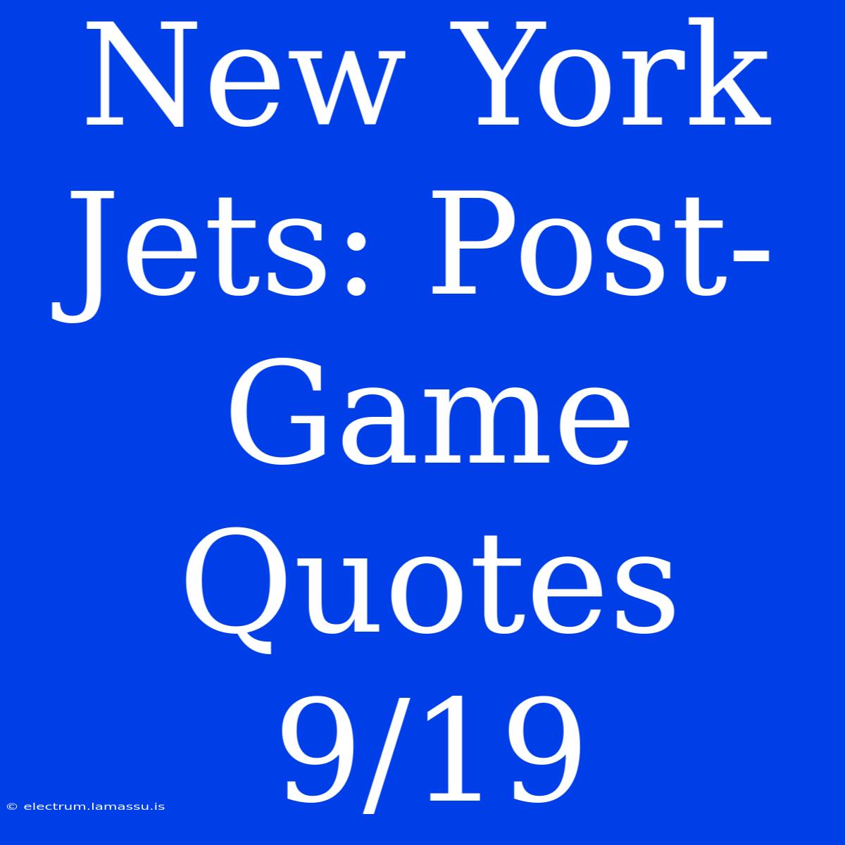 New York Jets: Post-Game Quotes 9/19