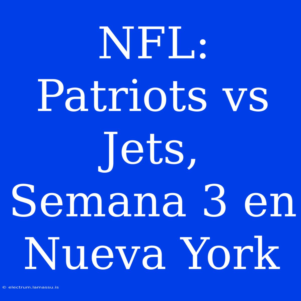 NFL: Patriots Vs Jets, Semana 3 En Nueva York