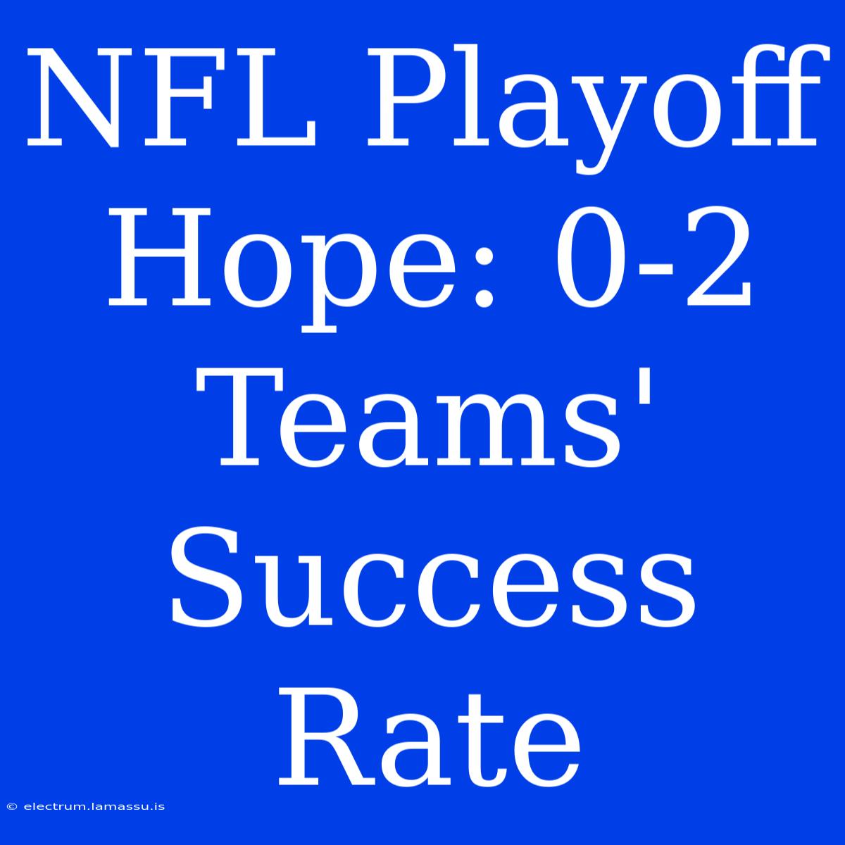 NFL Playoff Hope: 0-2 Teams' Success Rate