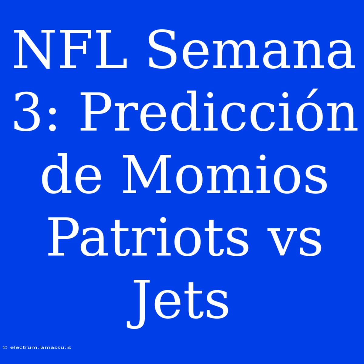 NFL Semana 3: Predicción De Momios Patriots Vs Jets