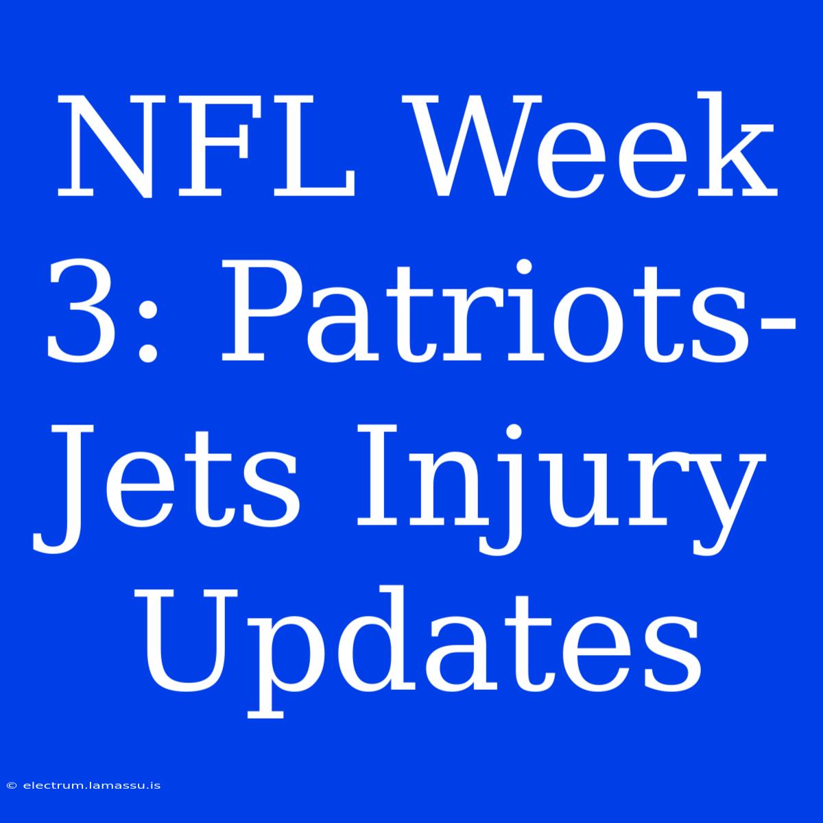 NFL Week 3: Patriots-Jets Injury Updates