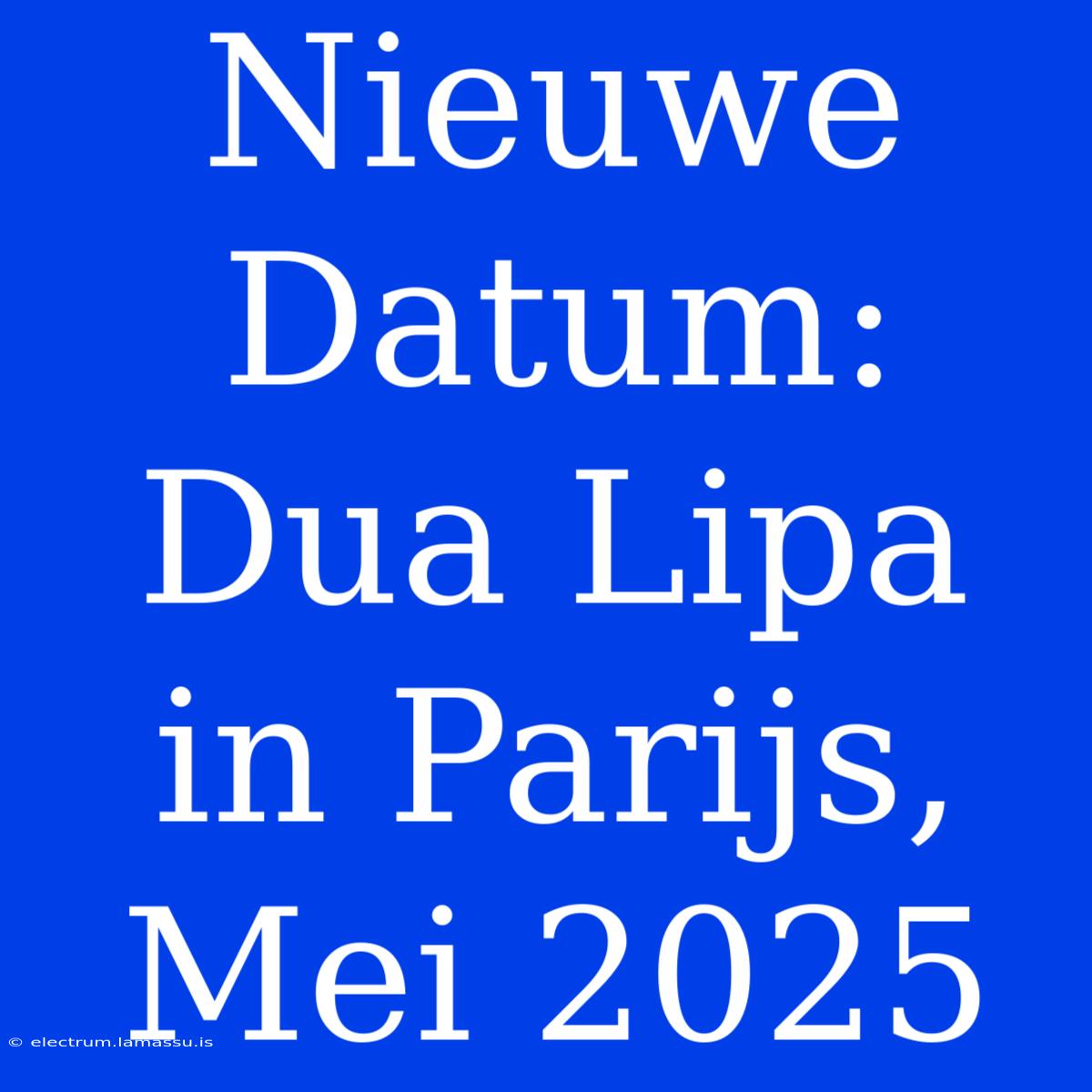 Nieuwe Datum: Dua Lipa In Parijs, Mei 2025