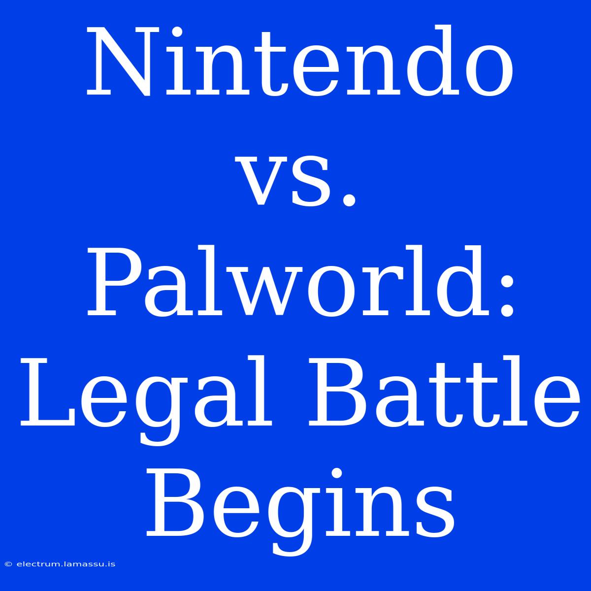 Nintendo Vs. Palworld: Legal Battle Begins 