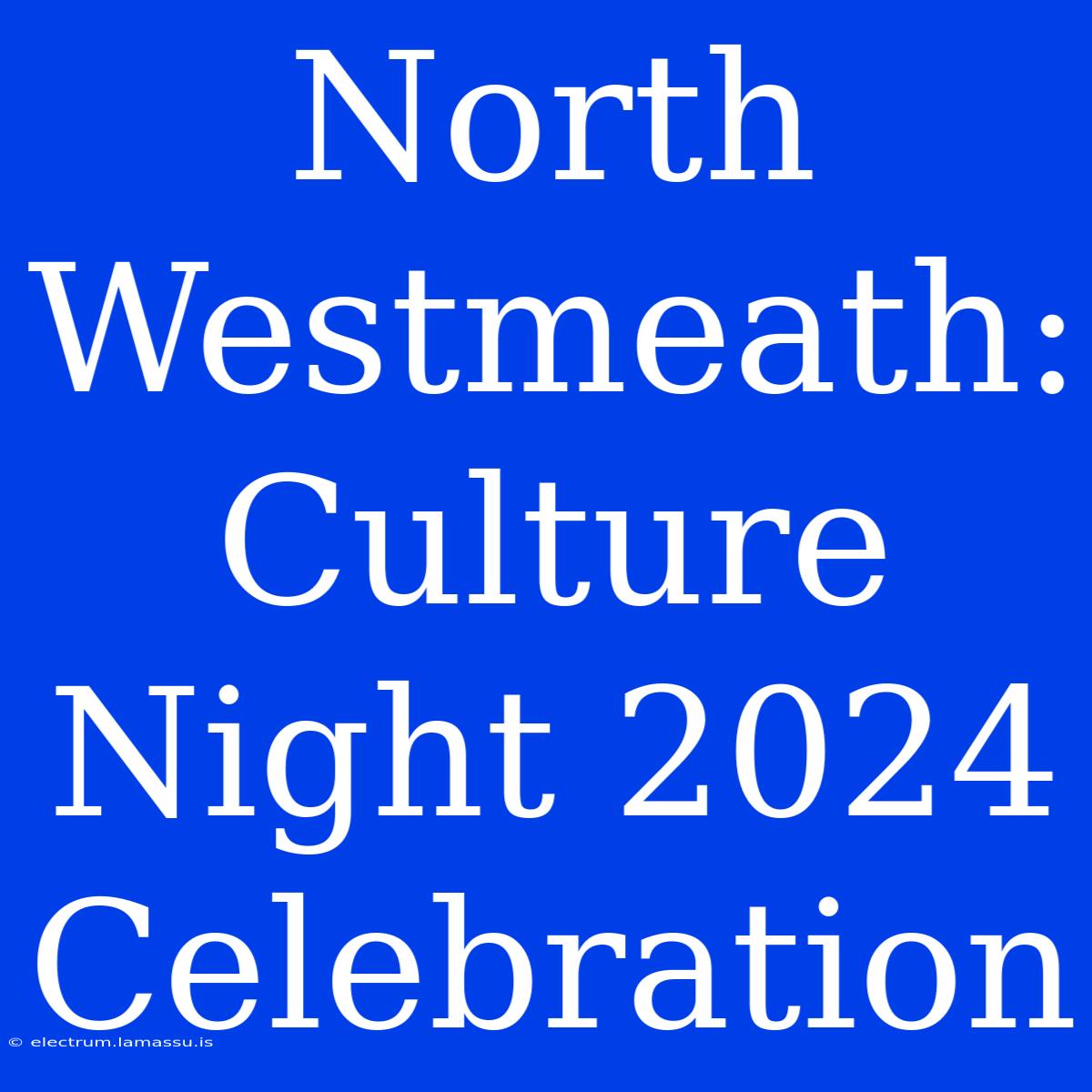 North Westmeath: Culture Night 2024 Celebration