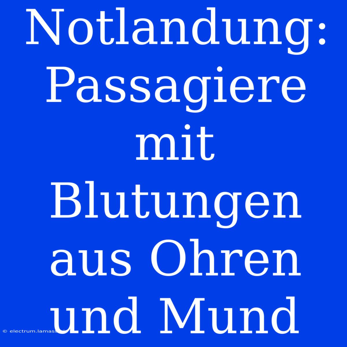 Notlandung: Passagiere Mit Blutungen Aus Ohren Und Mund