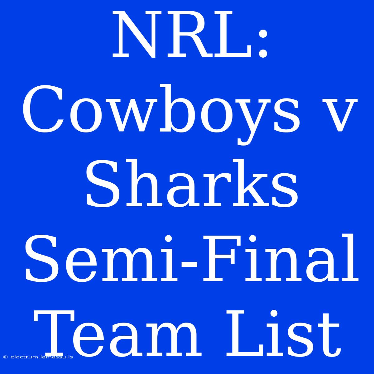 NRL: Cowboys V Sharks Semi-Final Team List