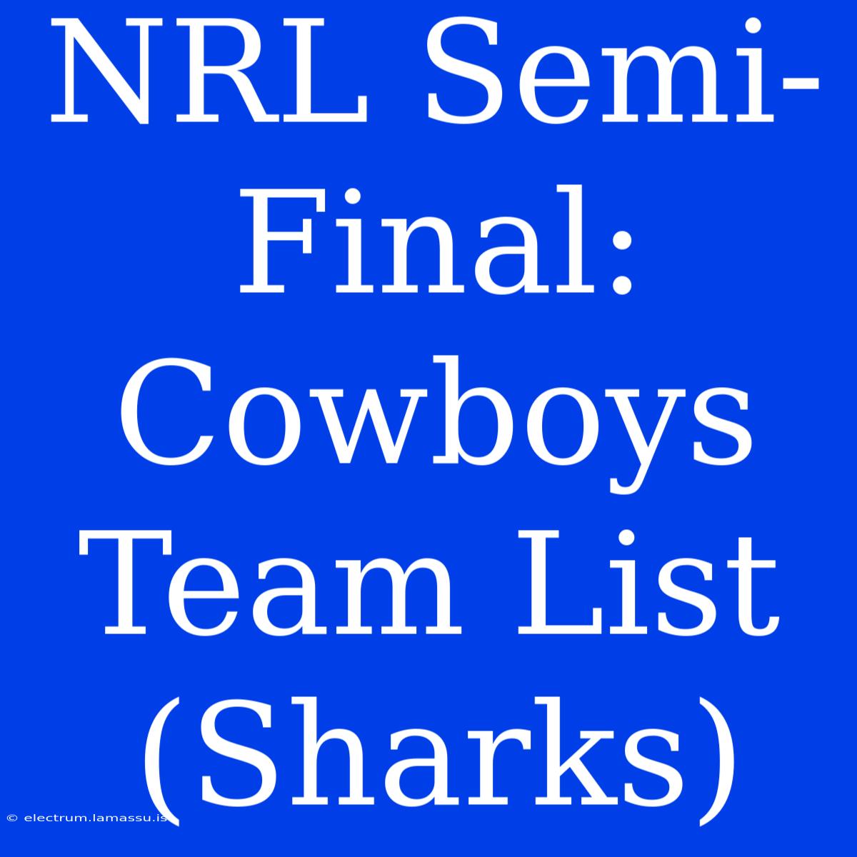 NRL Semi-Final: Cowboys Team List (Sharks)