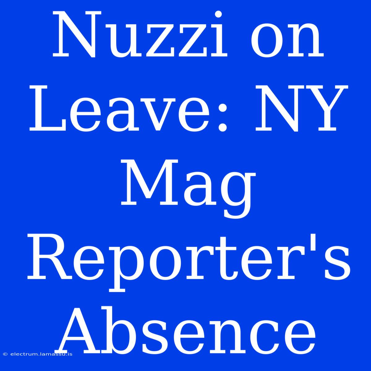 Nuzzi On Leave: NY Mag Reporter's Absence 