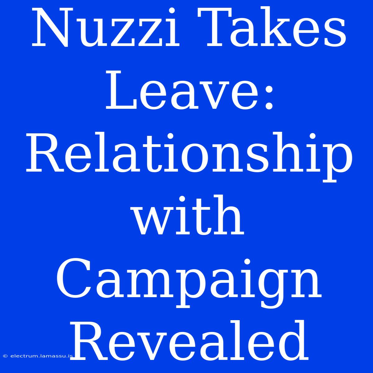 Nuzzi Takes Leave: Relationship With Campaign Revealed