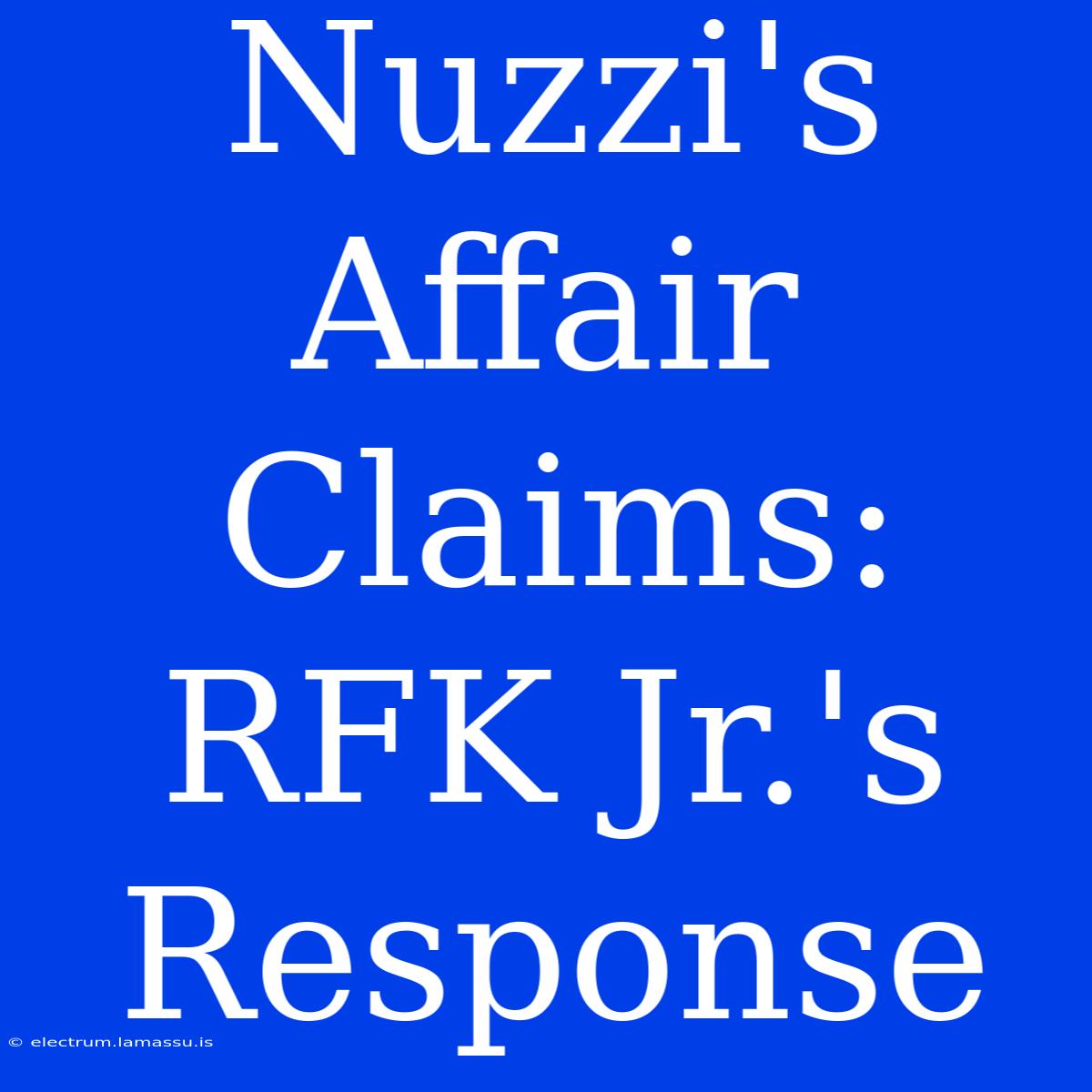 Nuzzi's Affair Claims: RFK Jr.'s Response