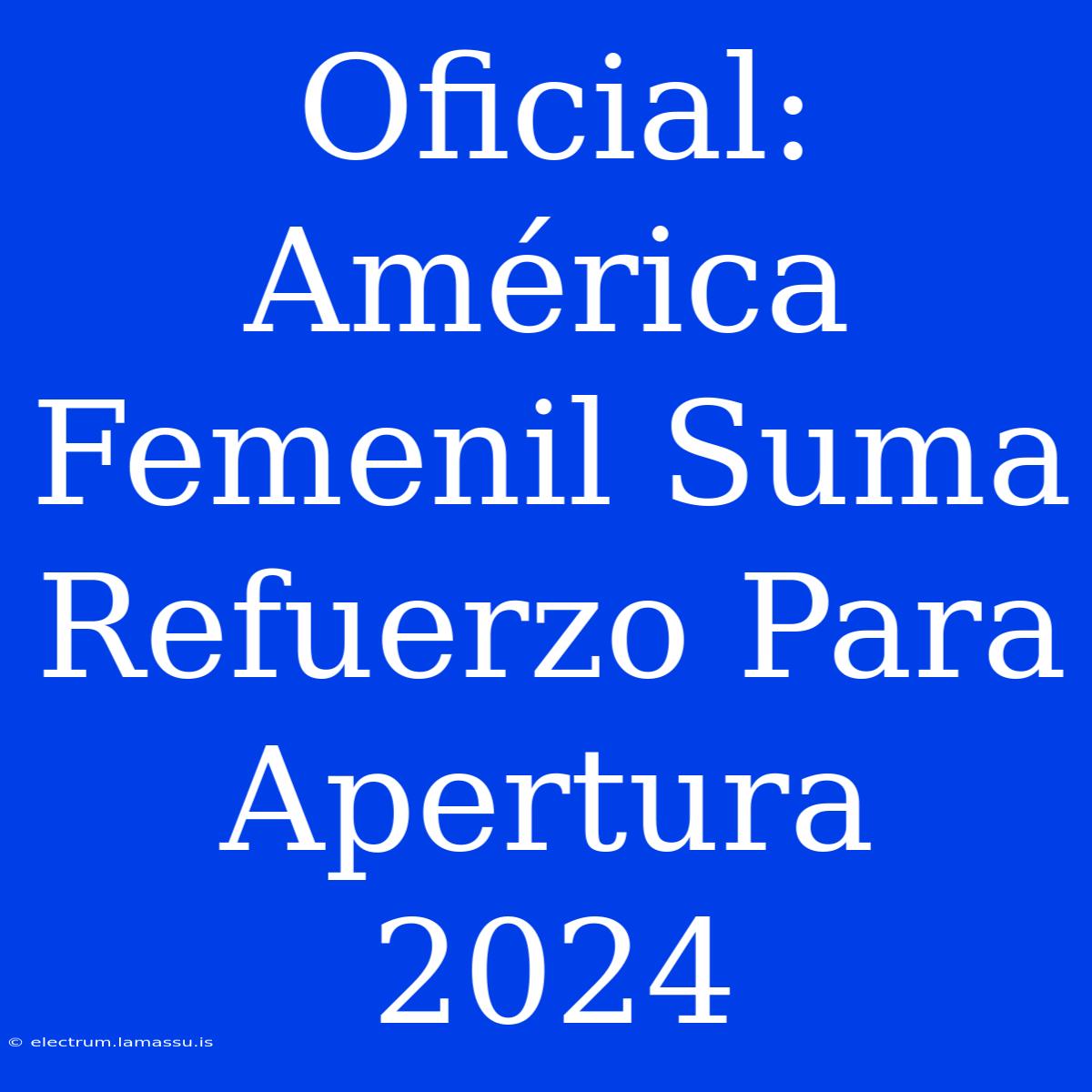 Oficial: América Femenil Suma Refuerzo Para Apertura 2024