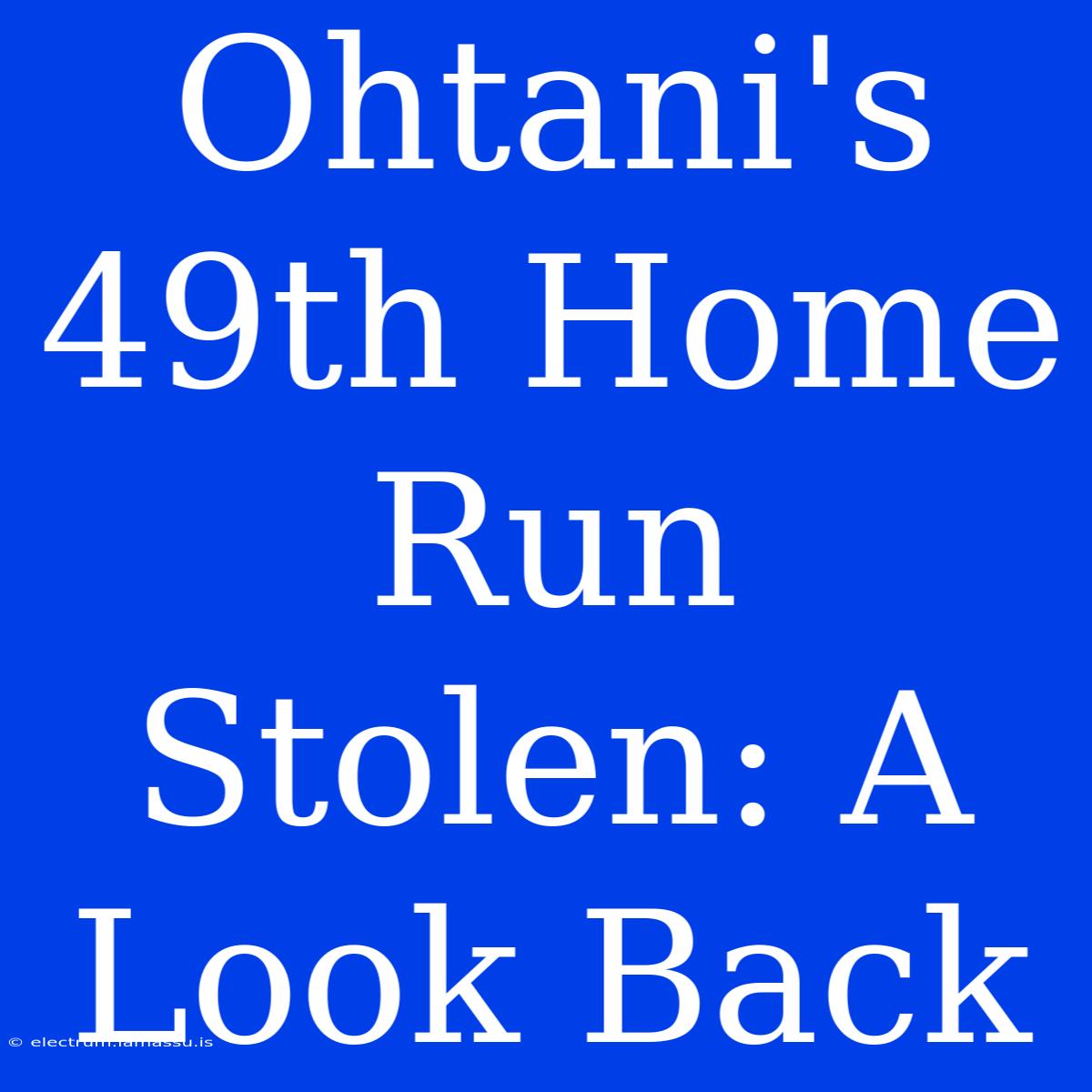 Ohtani's 49th Home Run Stolen: A Look Back