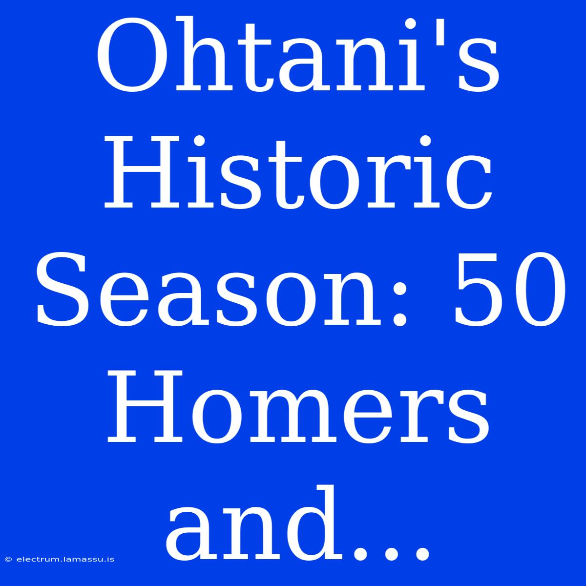 Ohtani's Historic Season: 50 Homers And...