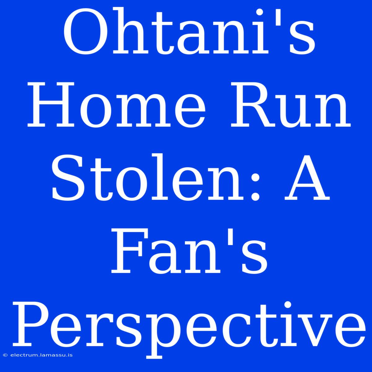 Ohtani's Home Run Stolen: A Fan's Perspective