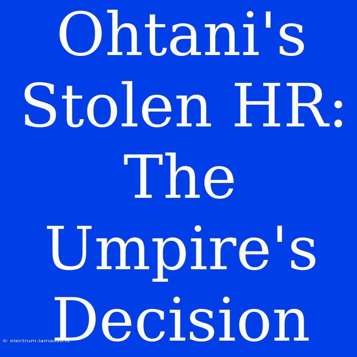 Ohtani's Stolen HR:  The Umpire's Decision