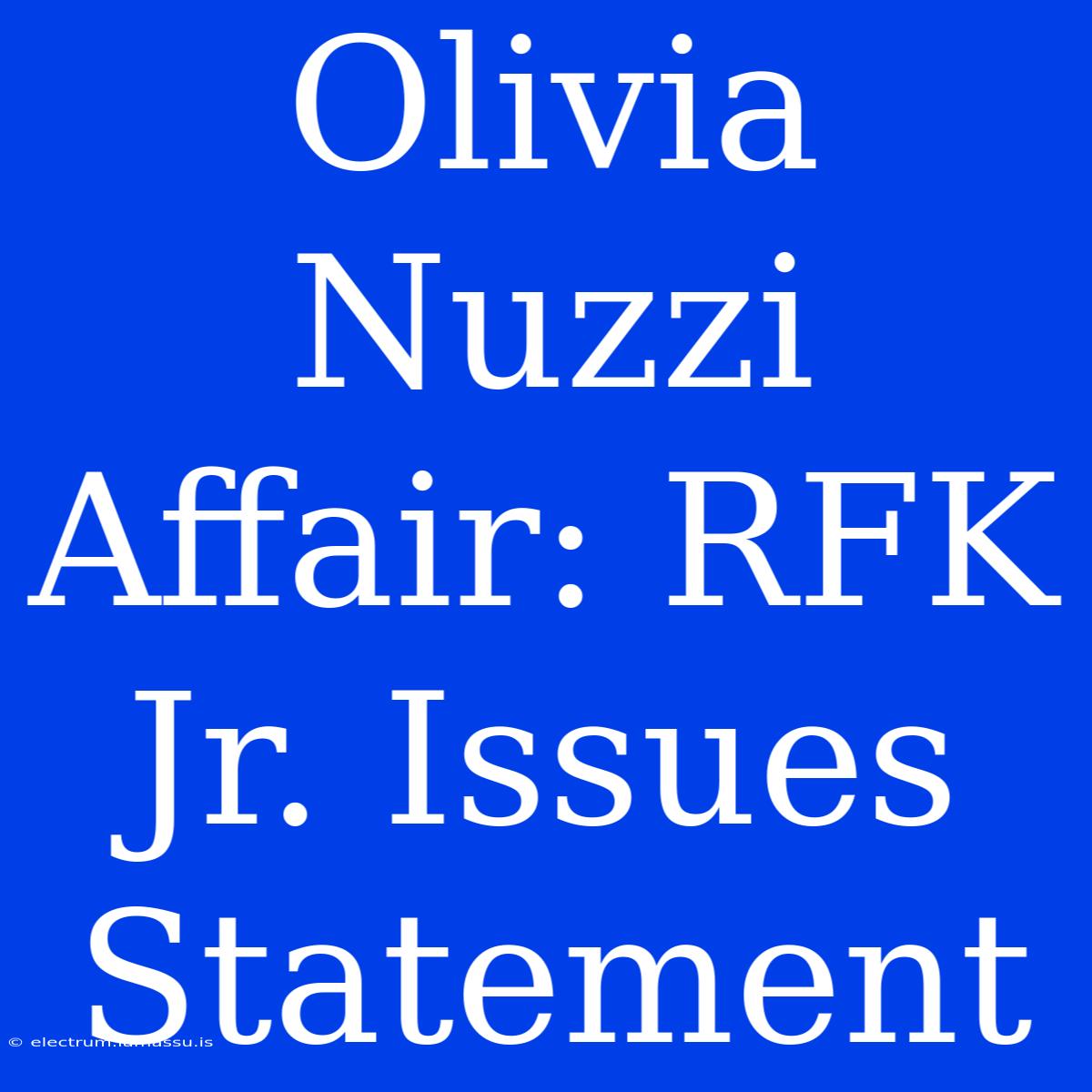 Olivia Nuzzi Affair: RFK Jr. Issues Statement 