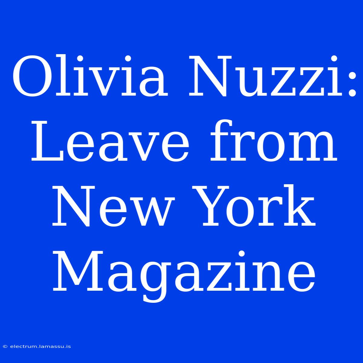 Olivia Nuzzi: Leave From New York Magazine